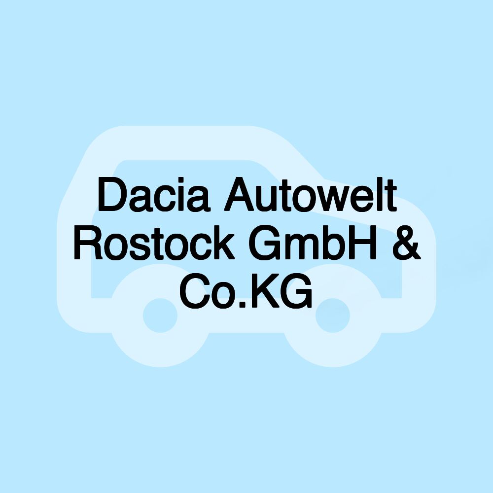 Dacia Autowelt Rostock GmbH & Co.KG