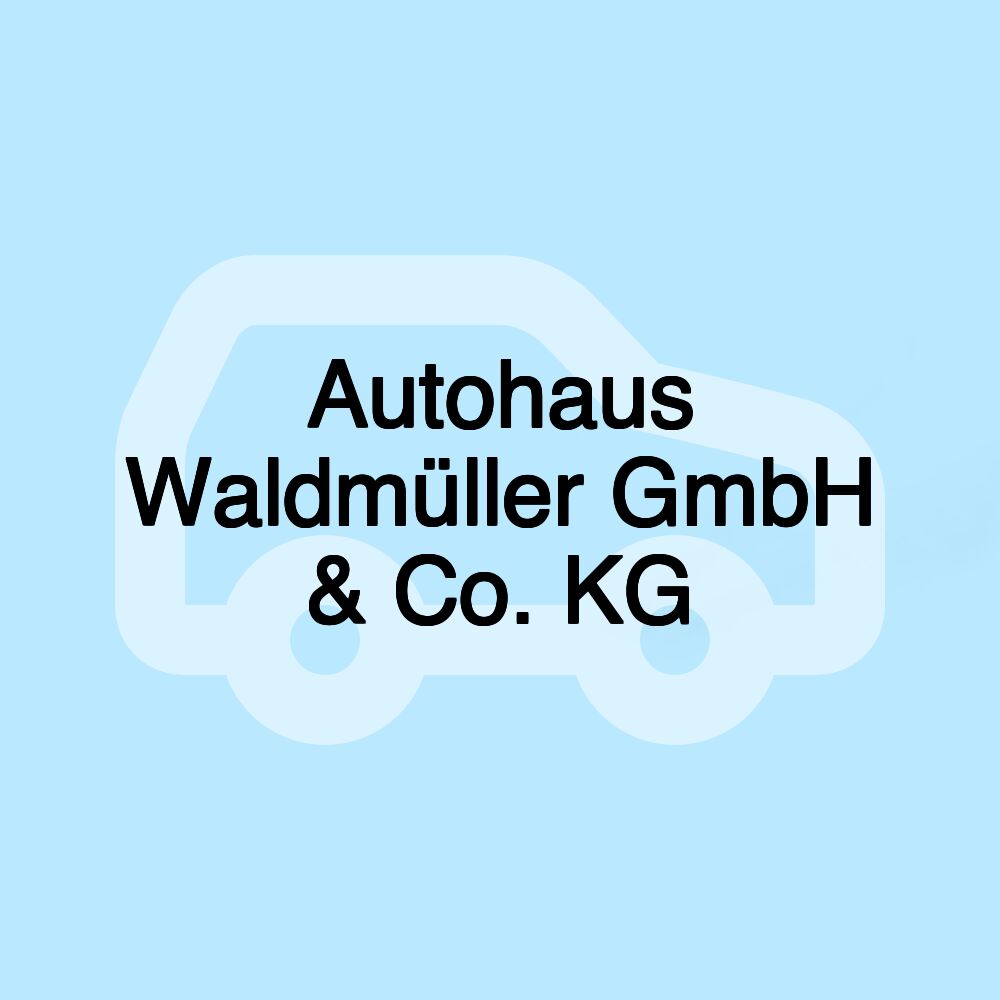 Autohaus Waldmüller GmbH & Co. KG