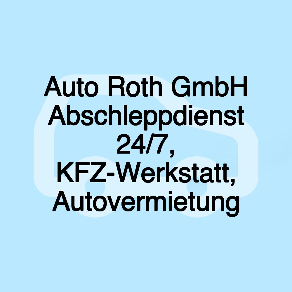 Auto Roth GmbH Abschleppdienst 24/7, KFZ-Werkstatt, Autovermietung