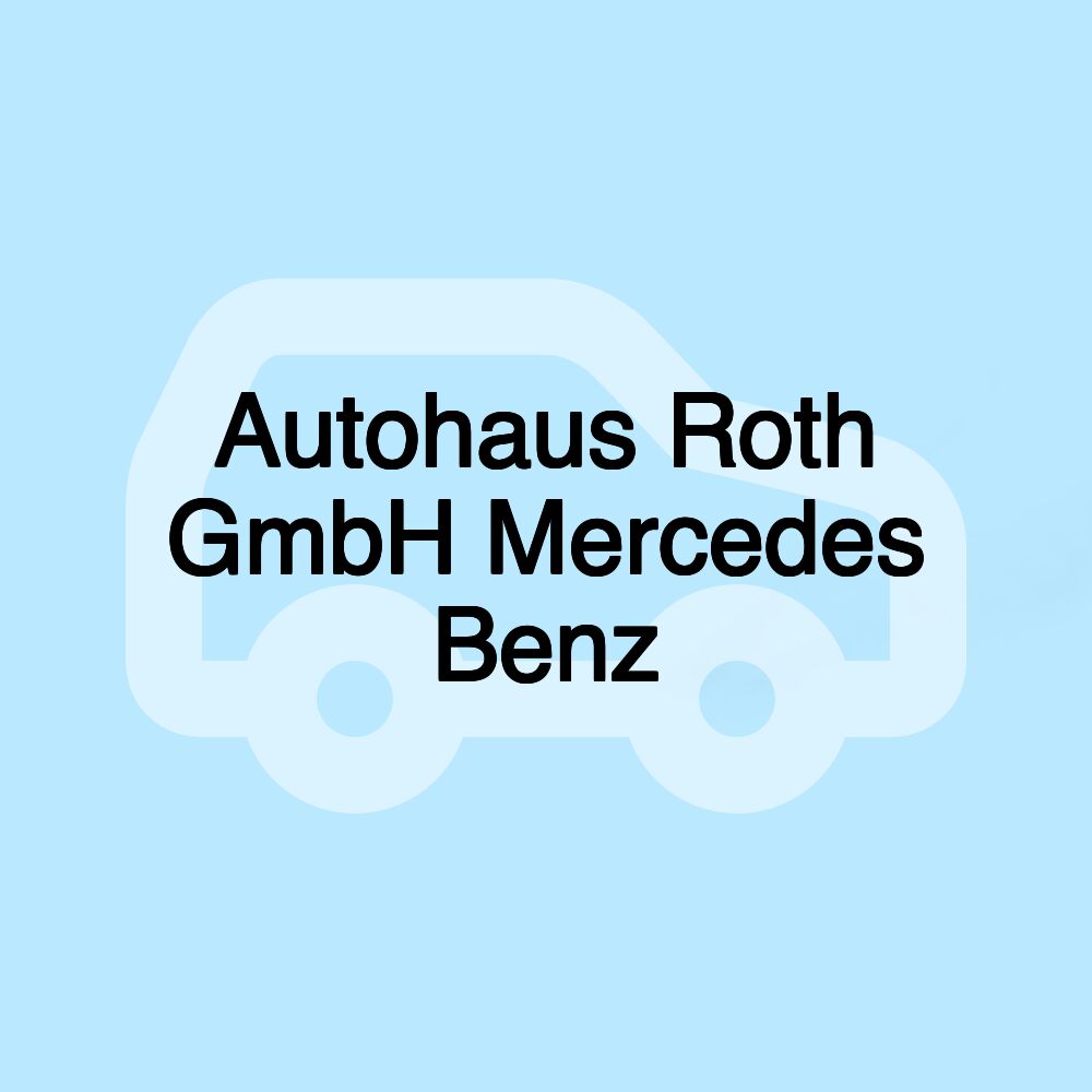 Autohaus Roth GmbH Mercedes Benz