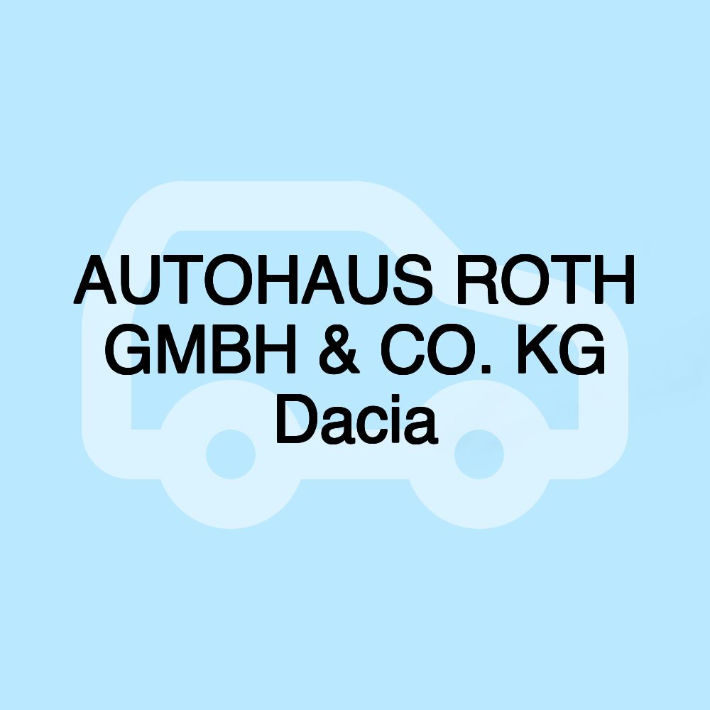 AUTOHAUS ROTH GMBH & CO. KG Dacia