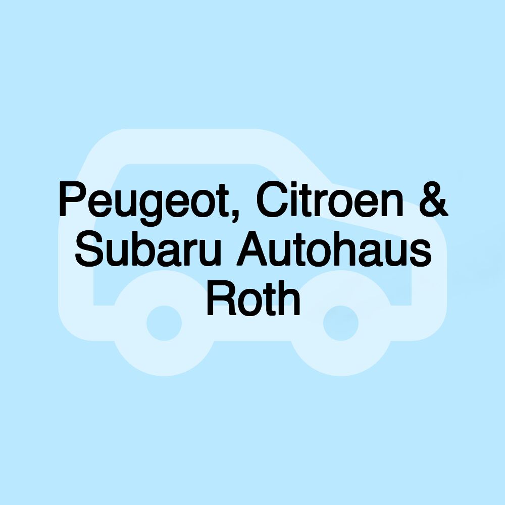 Peugeot, Citroen & Subaru Autohaus Roth