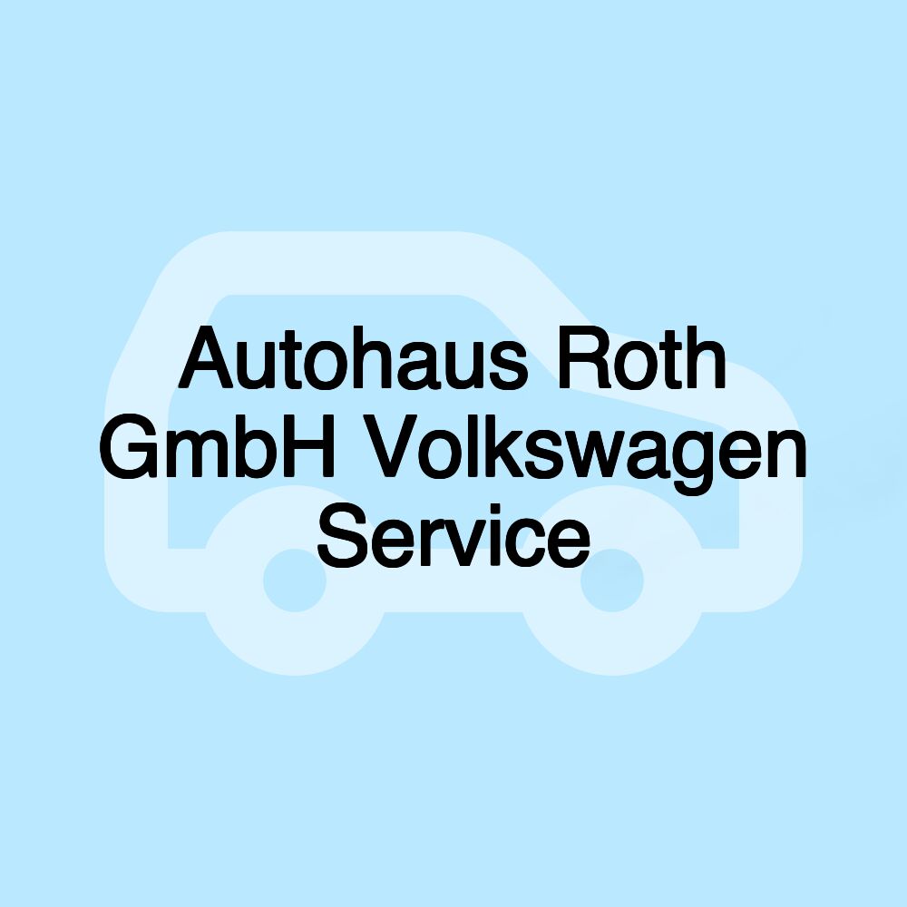 Autohaus Roth GmbH Volkswagen Service