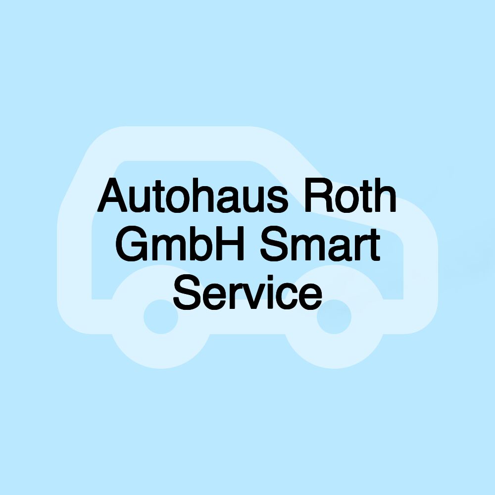 Autohaus Roth GmbH Smart Service