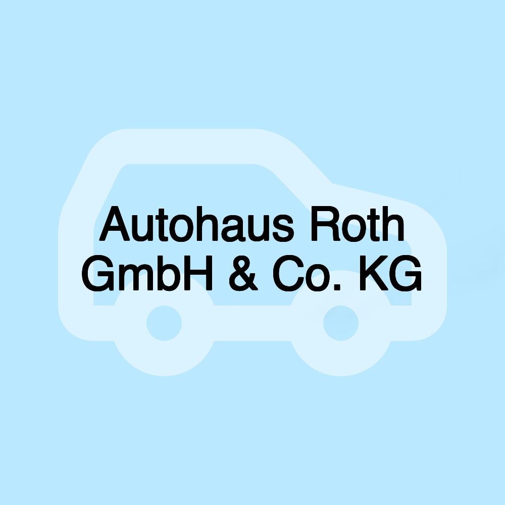 Autohaus Roth GmbH & Co. KG