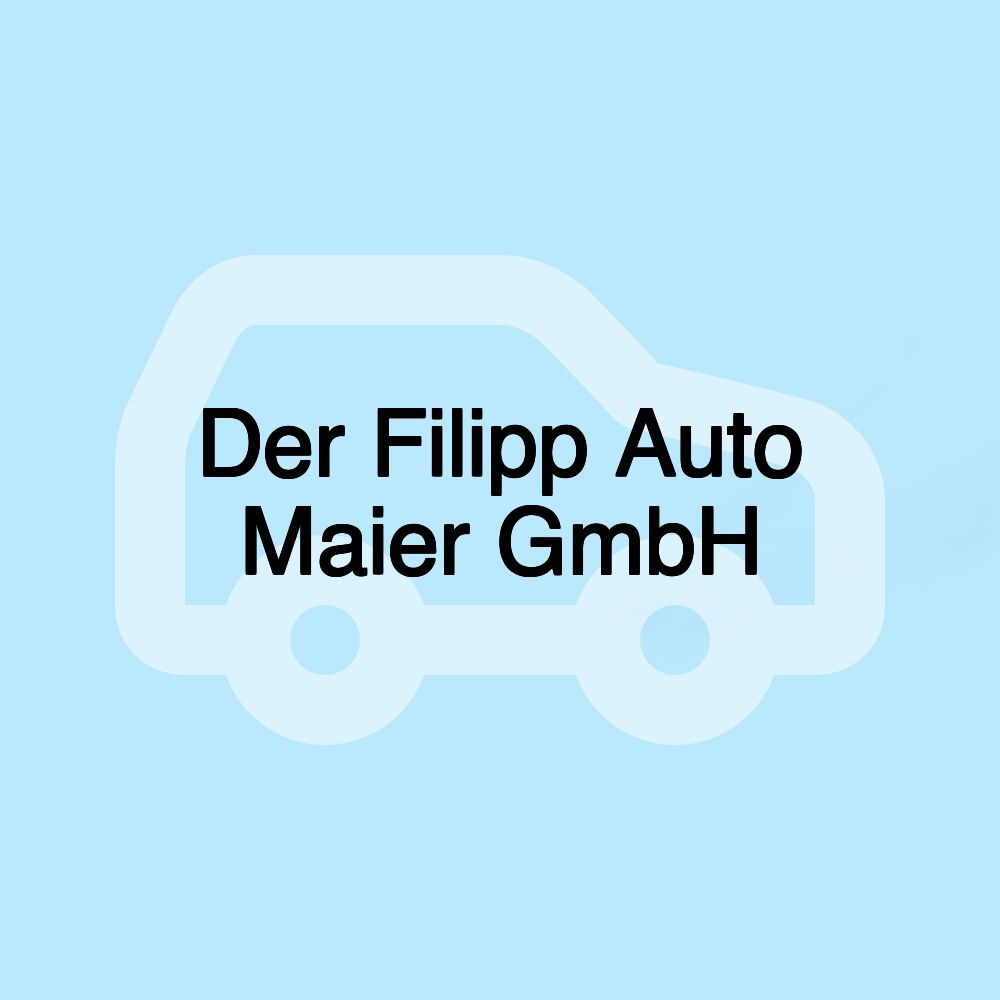 Der Filipp Auto Maier GmbH