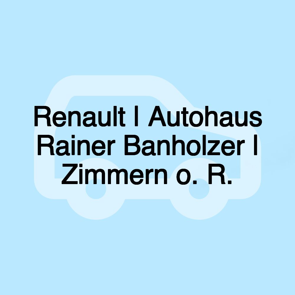 Renault | Autohaus Rainer Banholzer | Zimmern o. R.