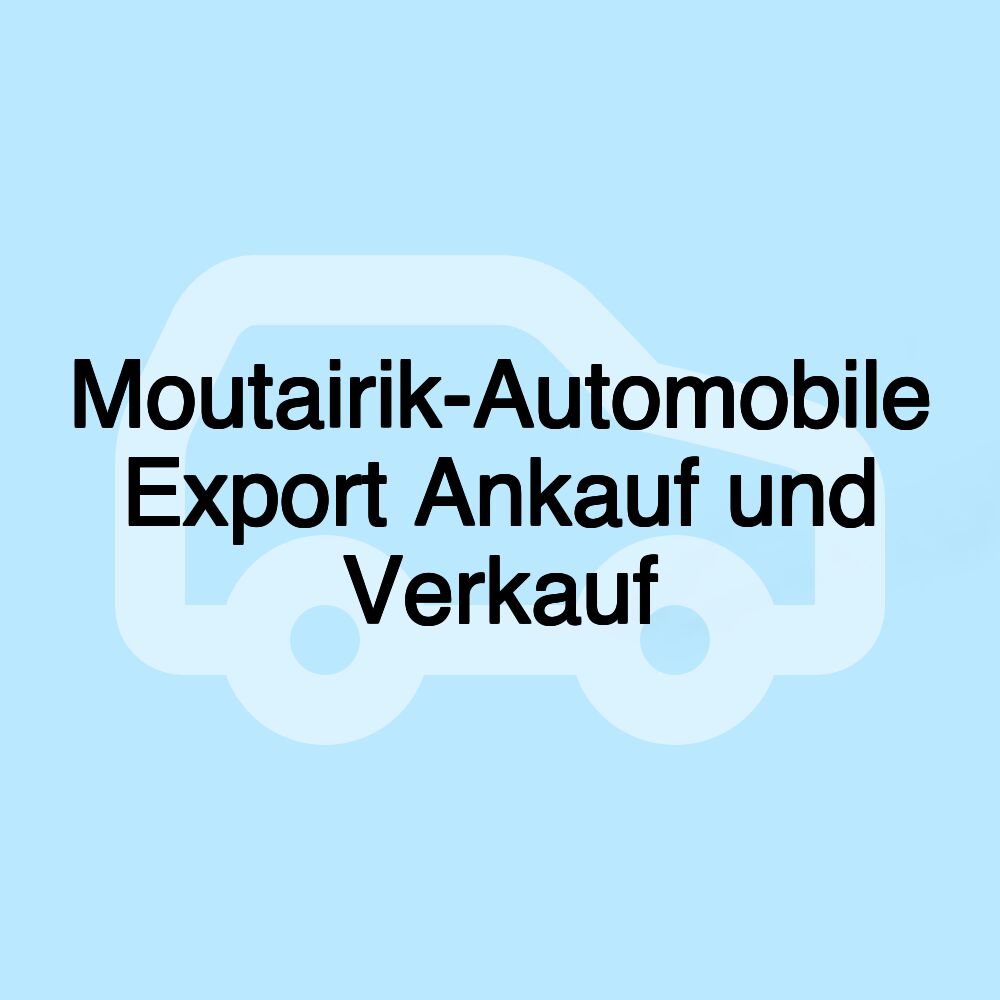 Moutairik-Automobile Export Ankauf und Verkauf