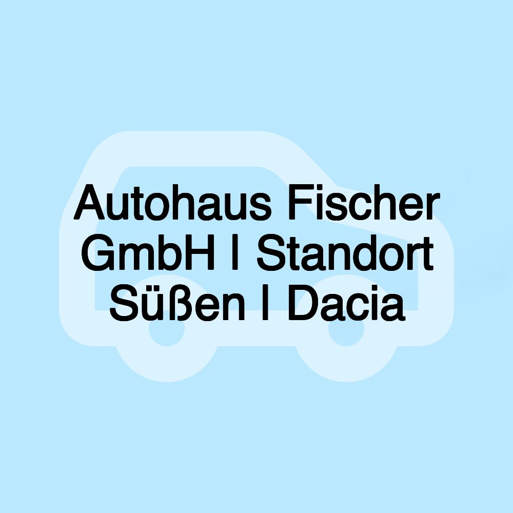 Autohaus Fischer GmbH | Standort Süßen | Dacia