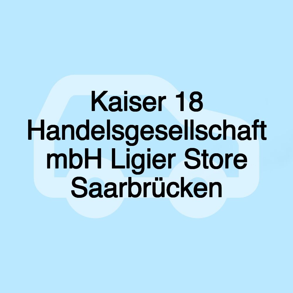 Kaiser 18 Handelsgesellschaft mbH Ligier Store Saarbrücken