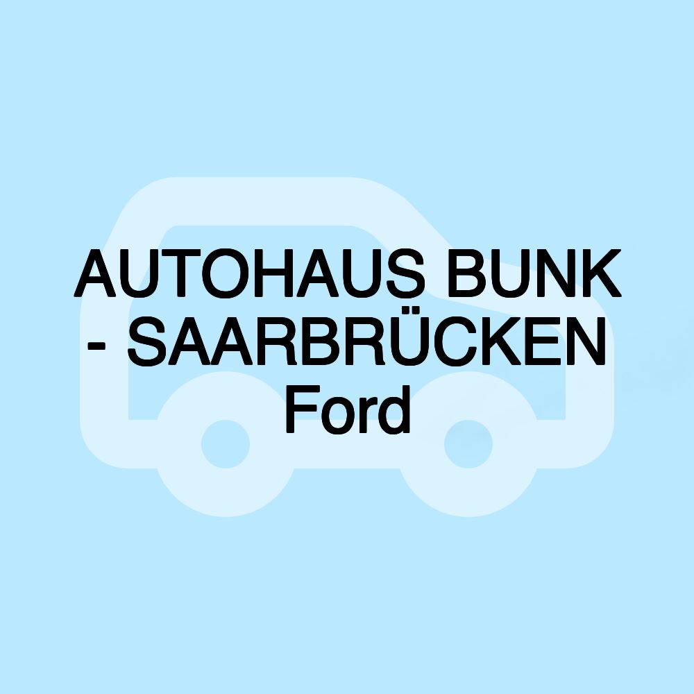 AUTOHAUS BUNK - SAARBRÜCKEN Ford