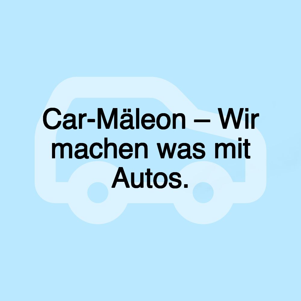 Car-Mäleon – Wir machen was mit Autos.