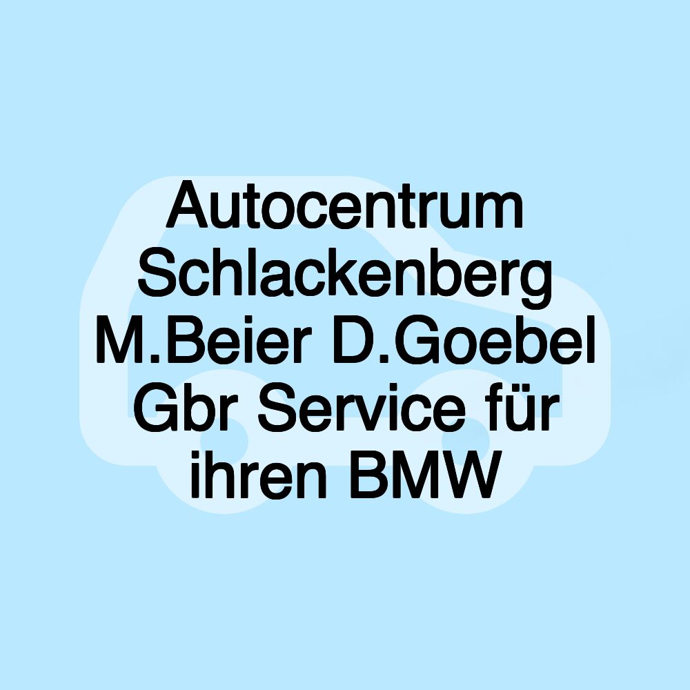 Autocentrum Schlackenberg M.Beier D.Goebel Gbr Service für ihren BMW