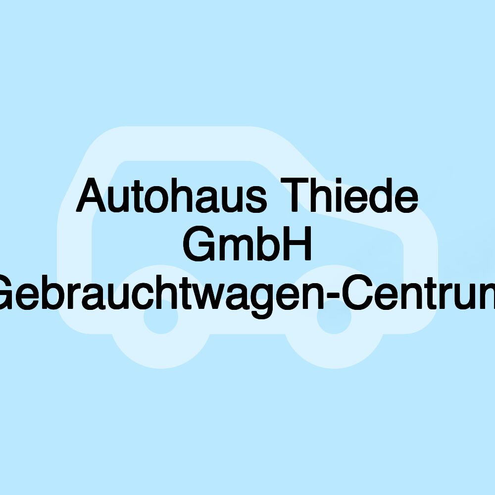 Autohaus Thiede GmbH Gebrauchtwagen-Centrum