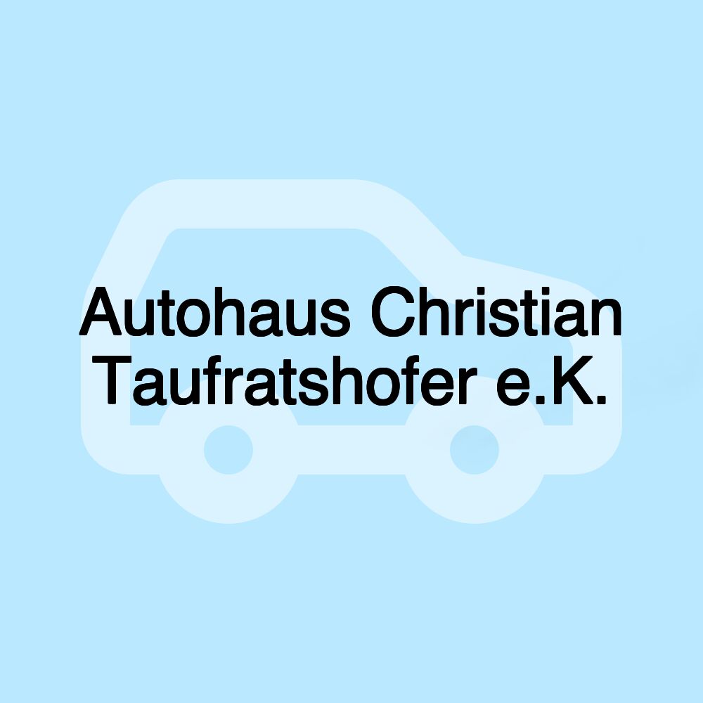 Autohaus Christian Taufratshofer e.K.