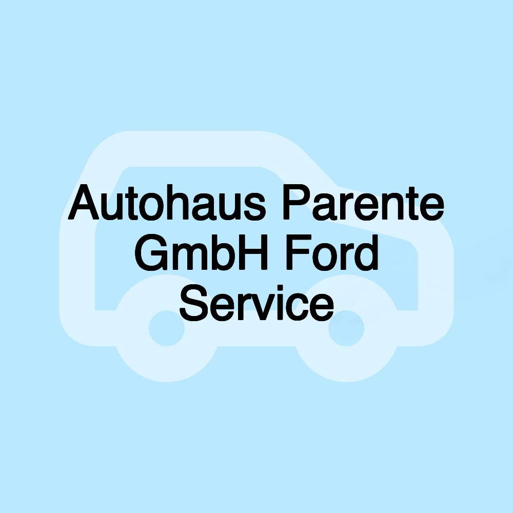 Autohaus Parente GmbH Ford Service