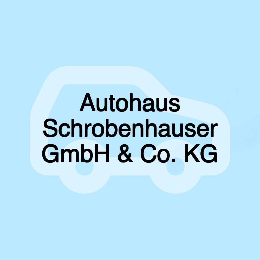 Autohaus Schrobenhauser GmbH & Co. KG