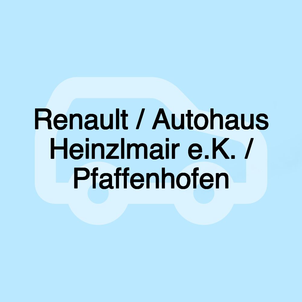 Renault / Autohaus Heinzlmair e.K. / Pfaffenhofen