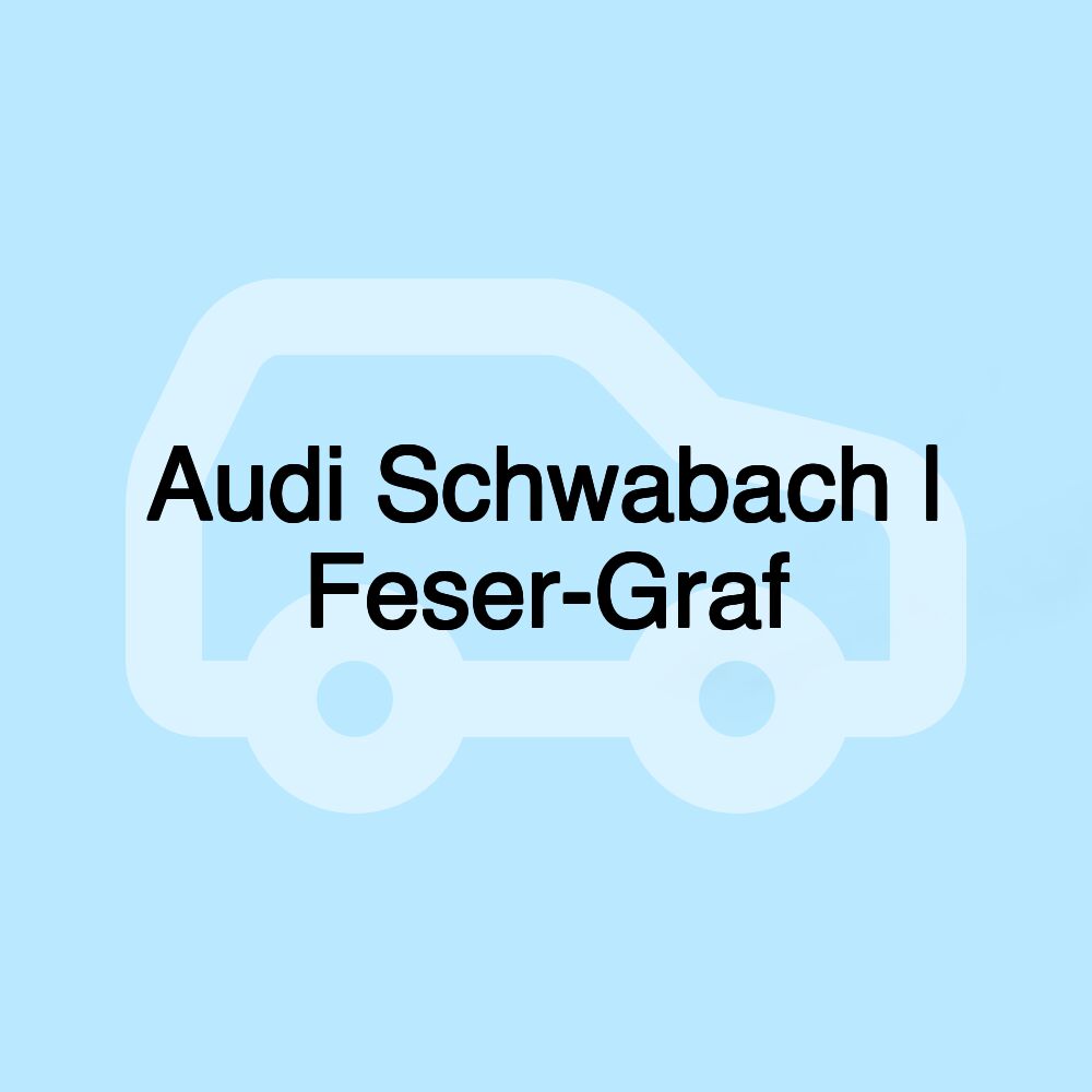 Audi Schwabach | Feser-Graf