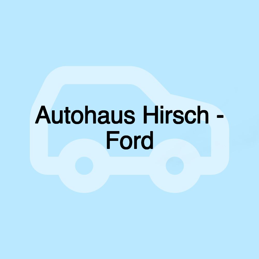 Autohaus Hirsch - Ford