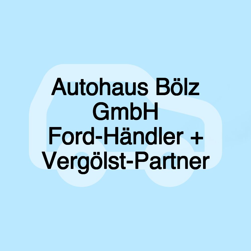 Autohaus Bölz GmbH Ford-Händler + Vergölst-Partner