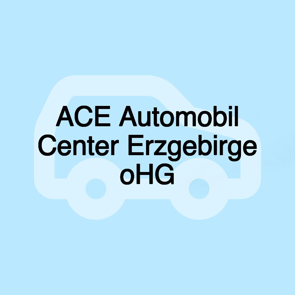 ACE Automobil Center Erzgebirge oHG