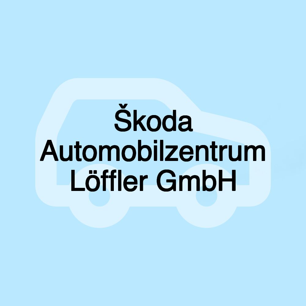 Škoda Automobilzentrum Löffler GmbH