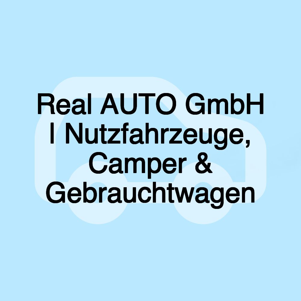 Real AUTO GmbH | Nutzfahrzeuge, Camper & Gebrauchtwagen