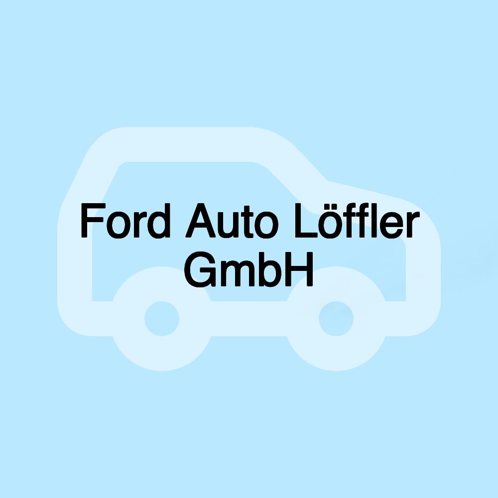 Ford Auto Löffler GmbH