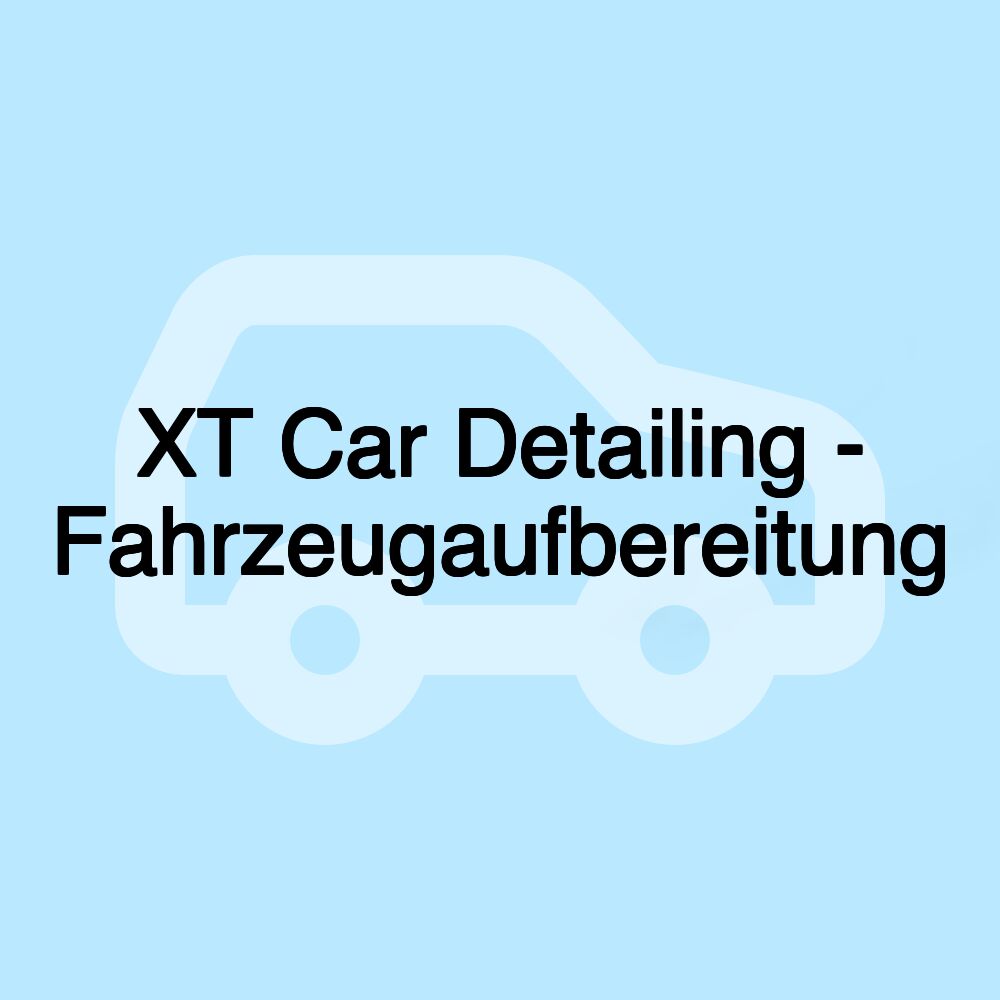 XT Car Detailing - Fahrzeugaufbereitung