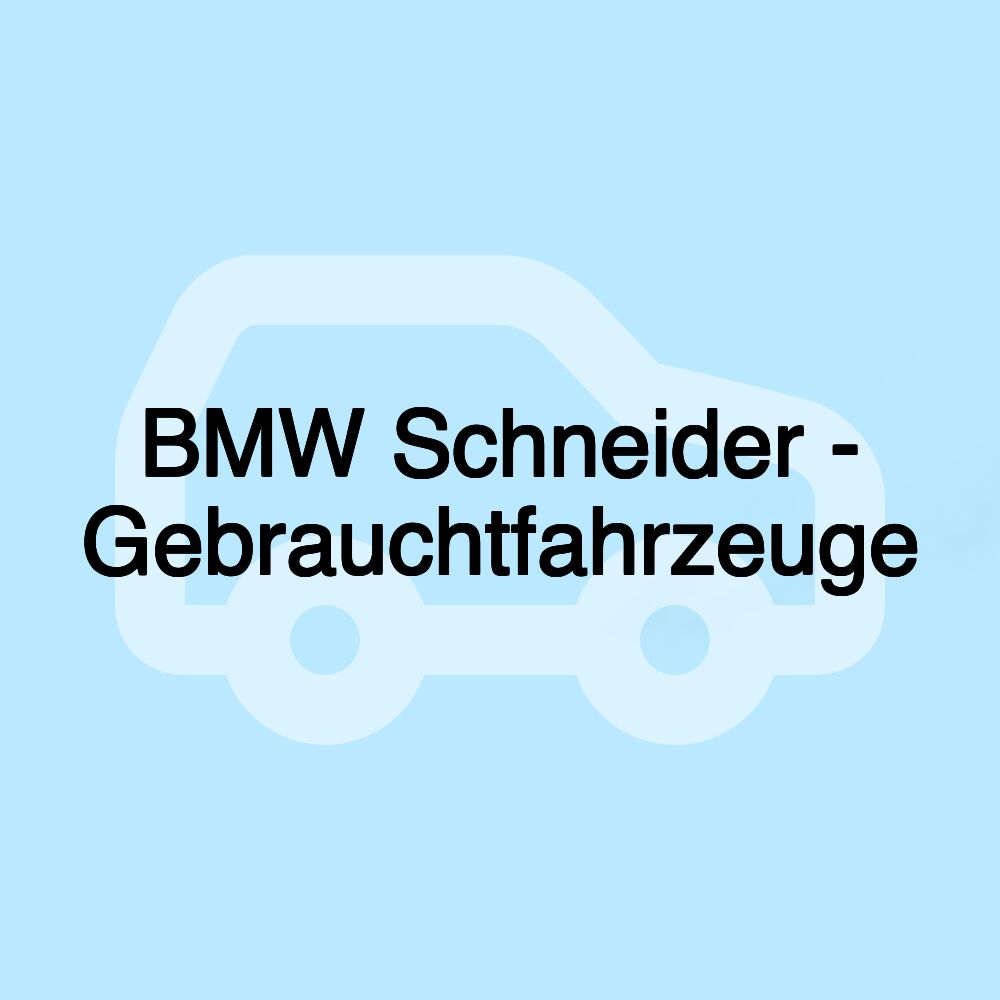 BMW Schneider - Gebrauchtfahrzeuge