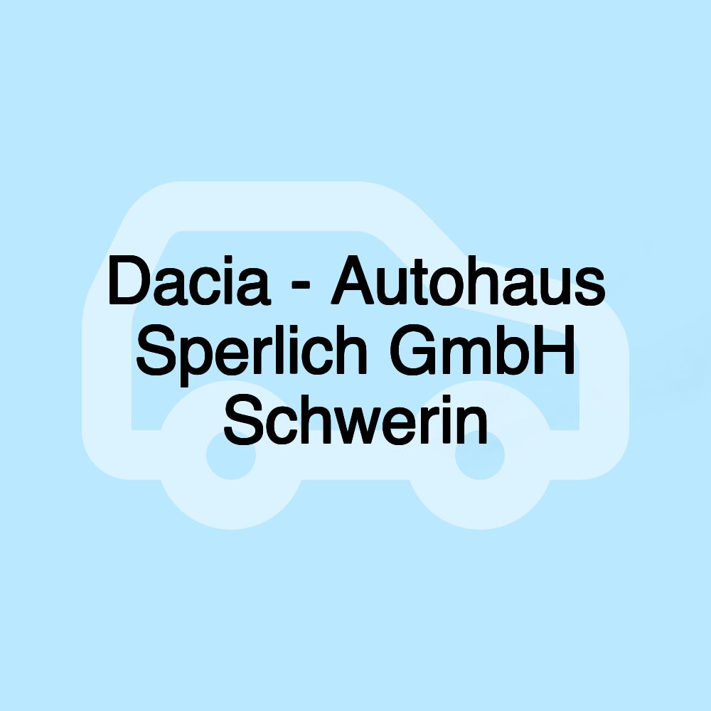 Dacia - Autohaus Sperlich GmbH Schwerin