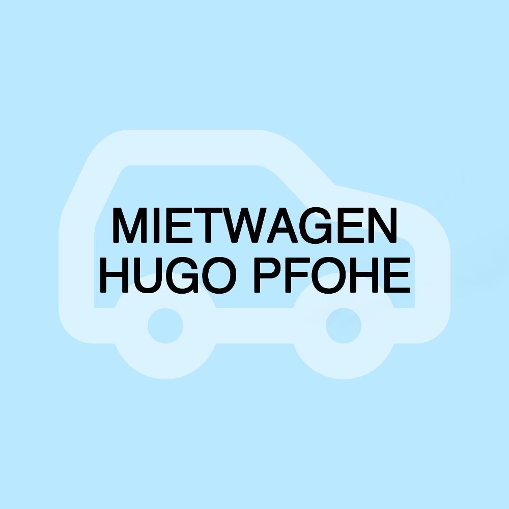 MIETWAGEN HUGO PFOHE