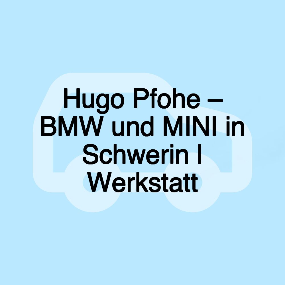 Hugo Pfohe – BMW und MINI in Schwerin | Werkstatt