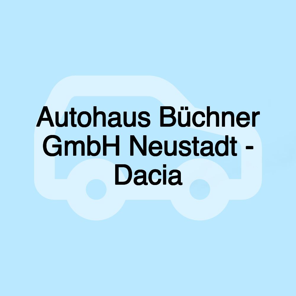 Autohaus Büchner GmbH Neustadt - Dacia