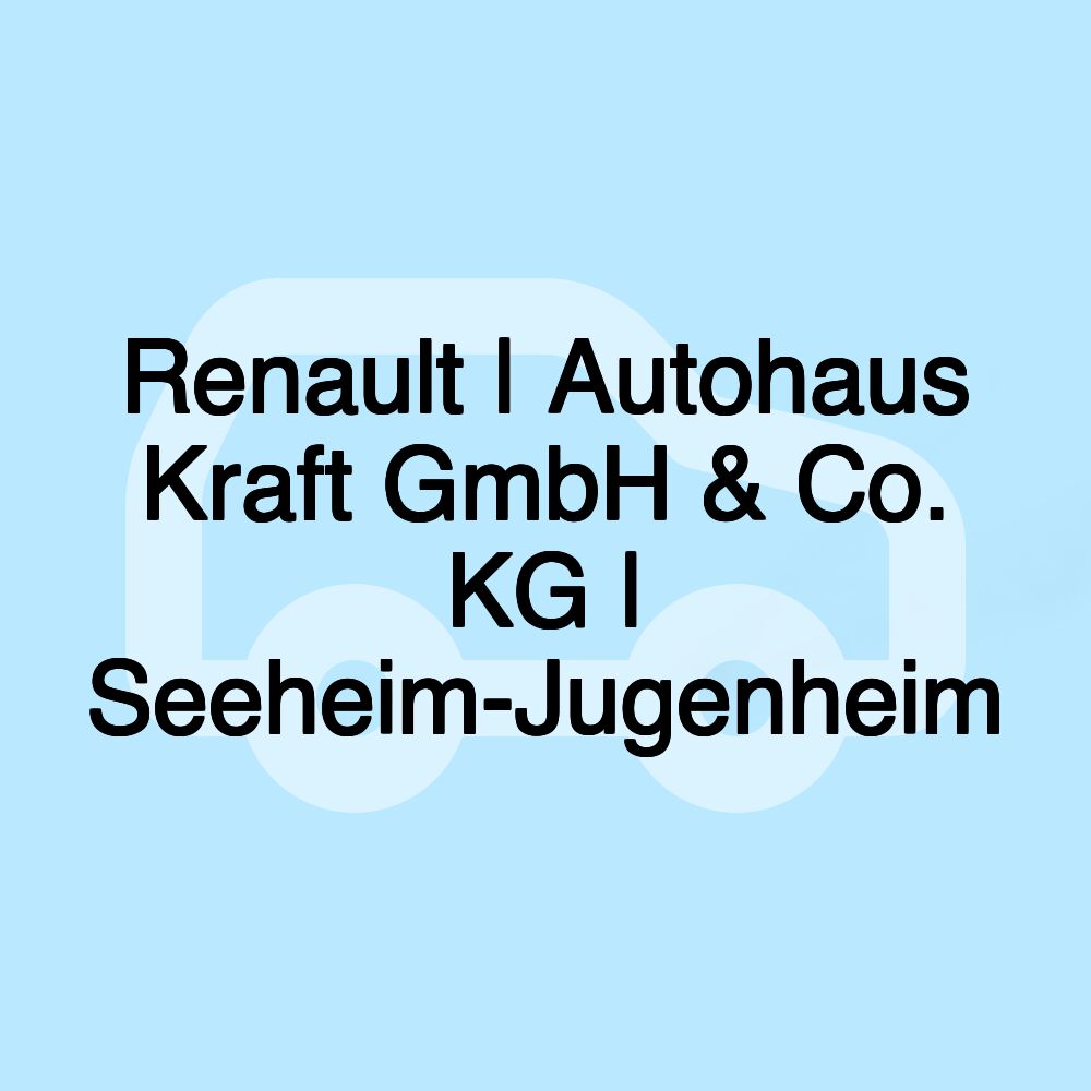 Renault | Autohaus Kraft GmbH & Co. KG | Seeheim-Jugenheim