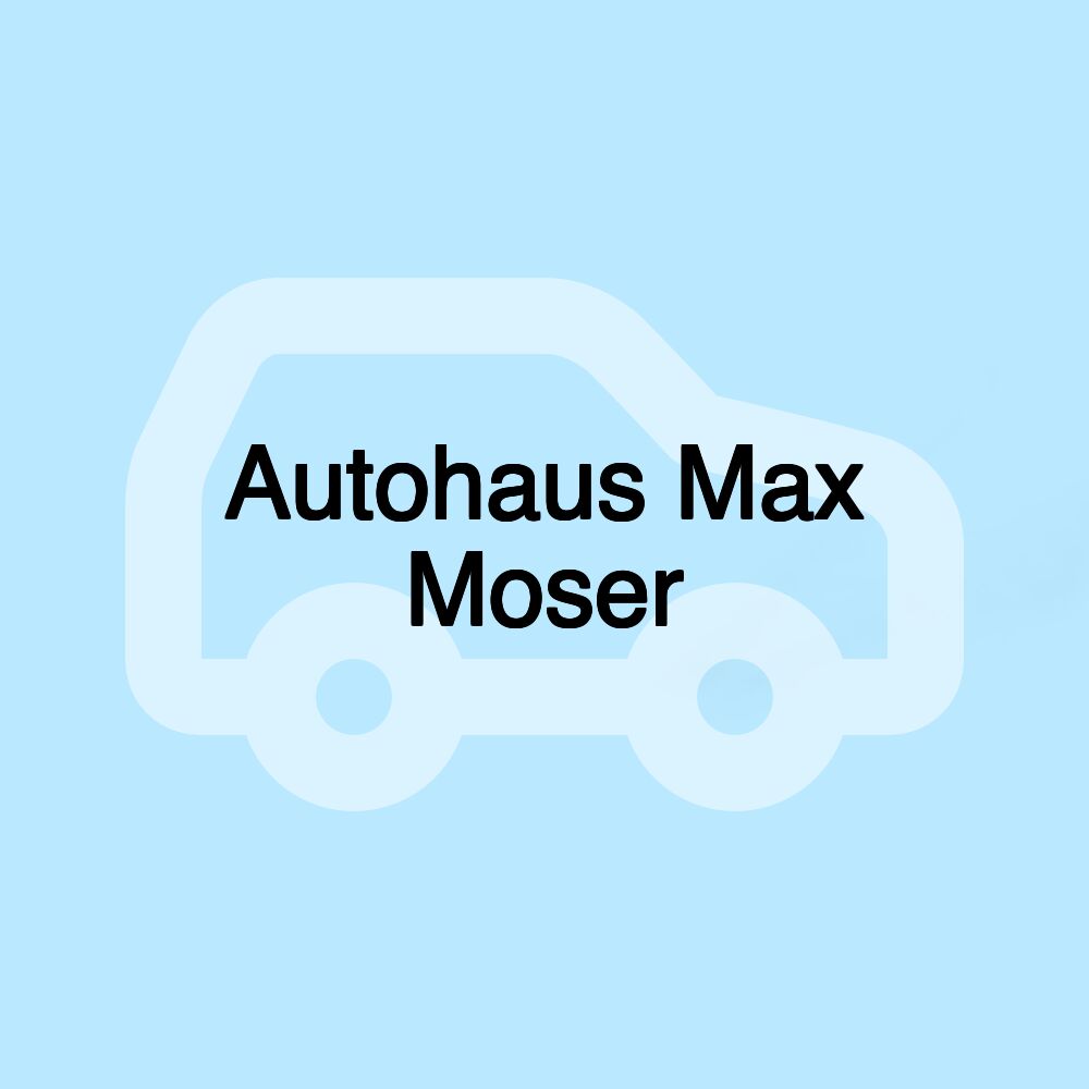 Autohaus Max Moser