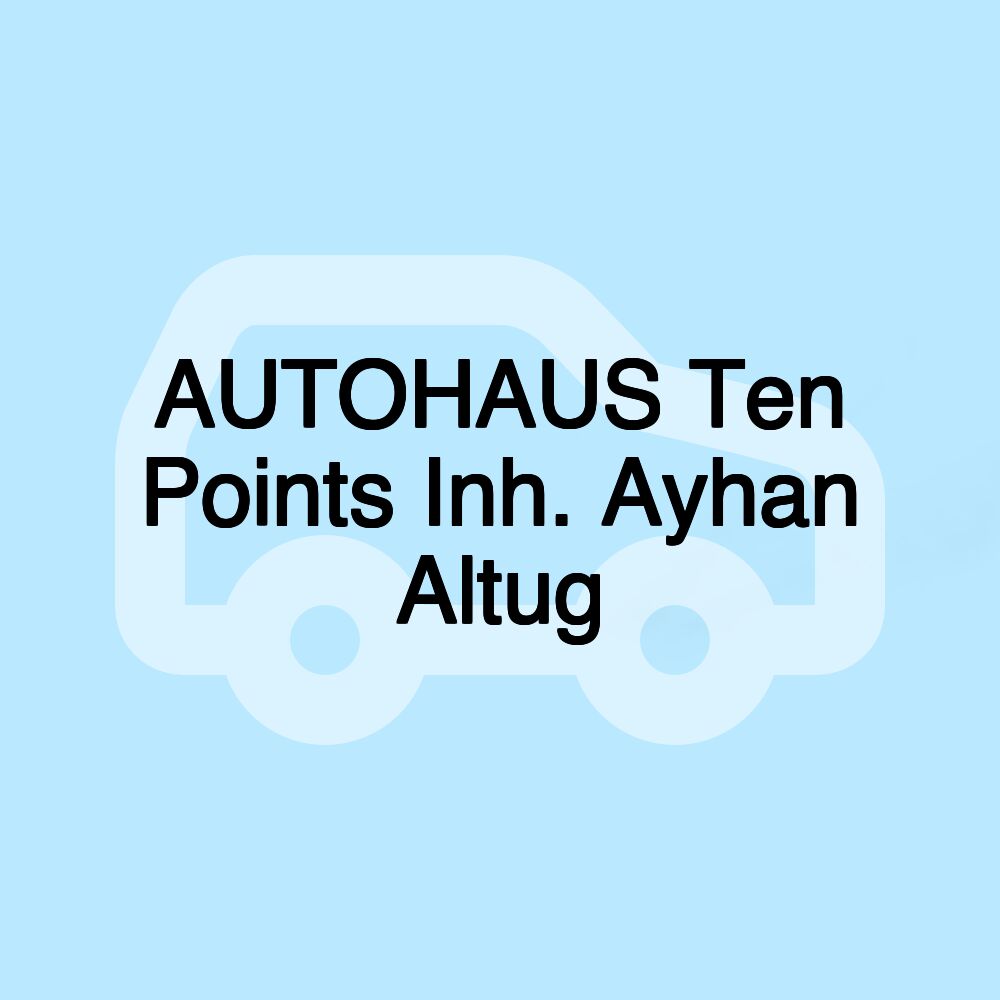 AUTOHAUS Ten Points Inh. Ayhan Altug