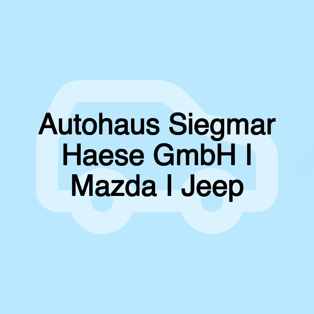 Autohaus Siegmar Haese GmbH I Mazda I Jeep