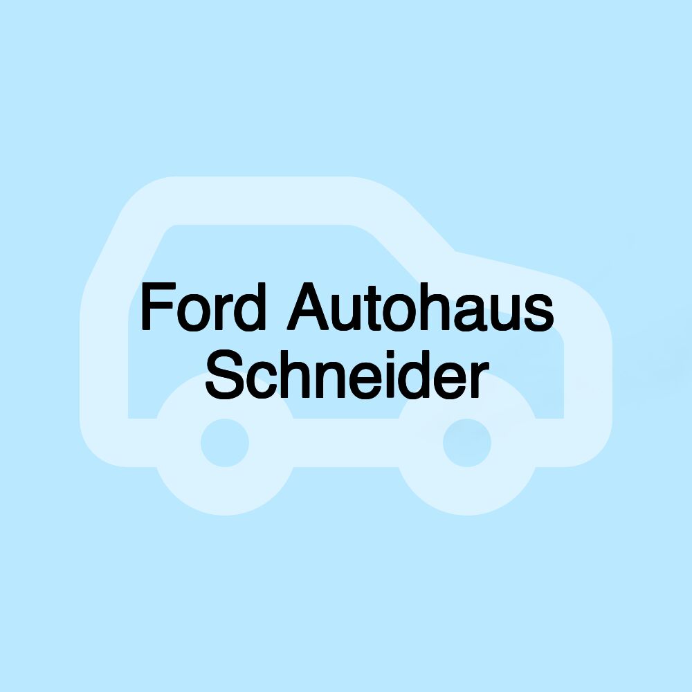 Ford Autohaus Schneider