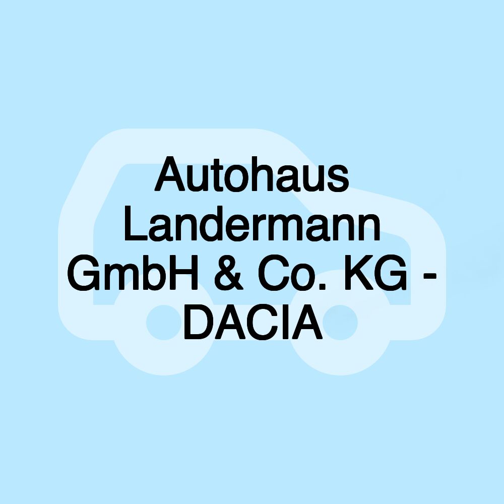 Autohaus Landermann GmbH & Co. KG - DACIA