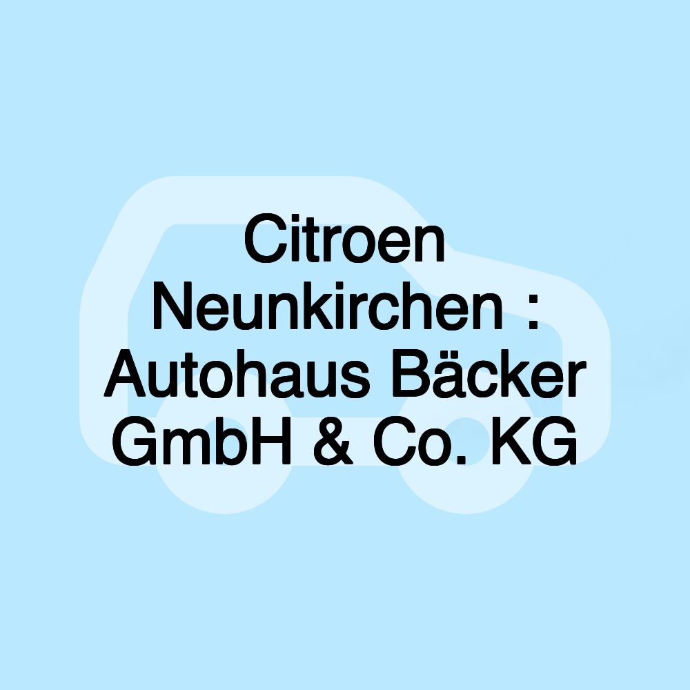 Citroen Neunkirchen : Autohaus Bäcker GmbH & Co. KG