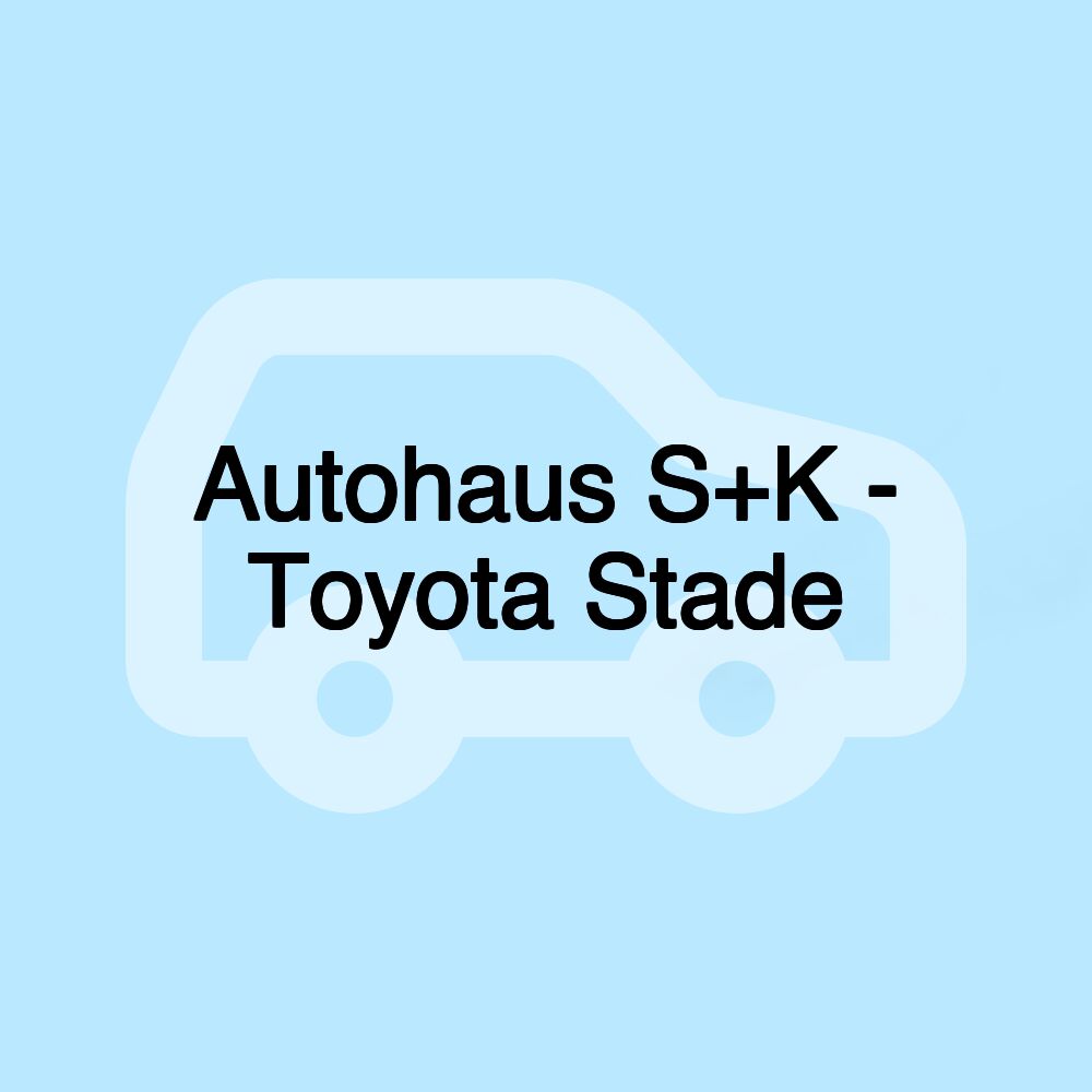 Autohaus S+K - Toyota Stade