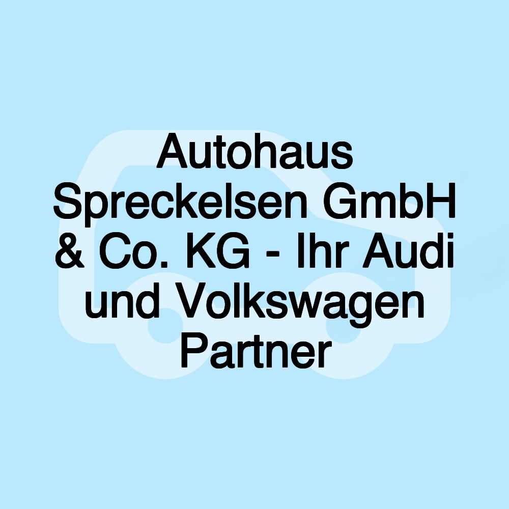 Autohaus Spreckelsen GmbH & Co. KG - Ihr Audi und Volkswagen Partner