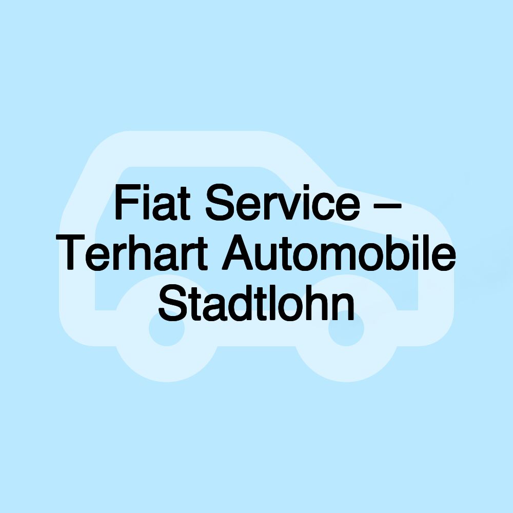 Fiat Service – Terhart Automobile Stadtlohn