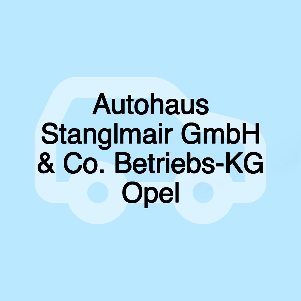 Autohaus Stanglmair GmbH & Co. Betriebs-KG Opel