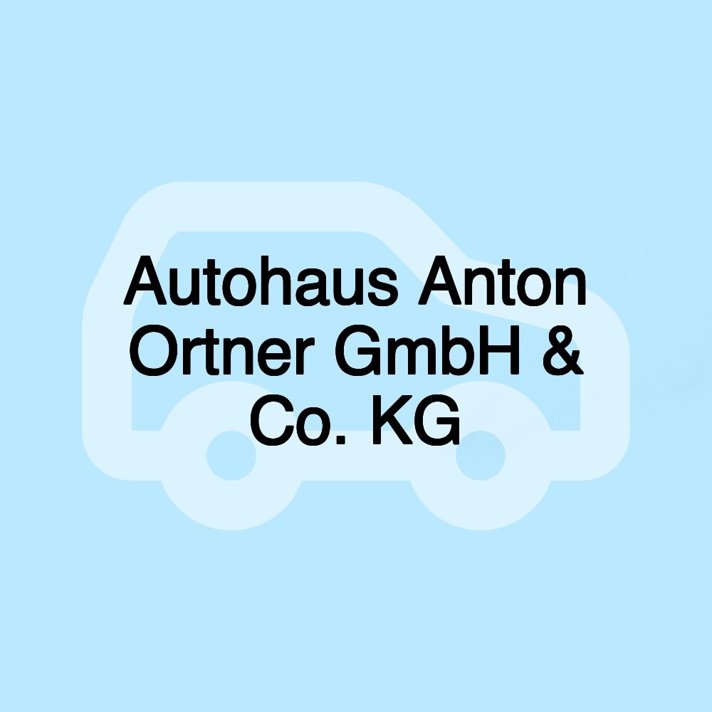 Autohaus Anton Ortner GmbH & Co. KG