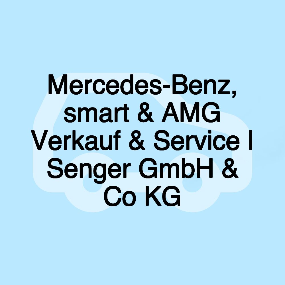 Mercedes-Benz, smart & AMG Verkauf & Service | Senger GmbH & Co KG