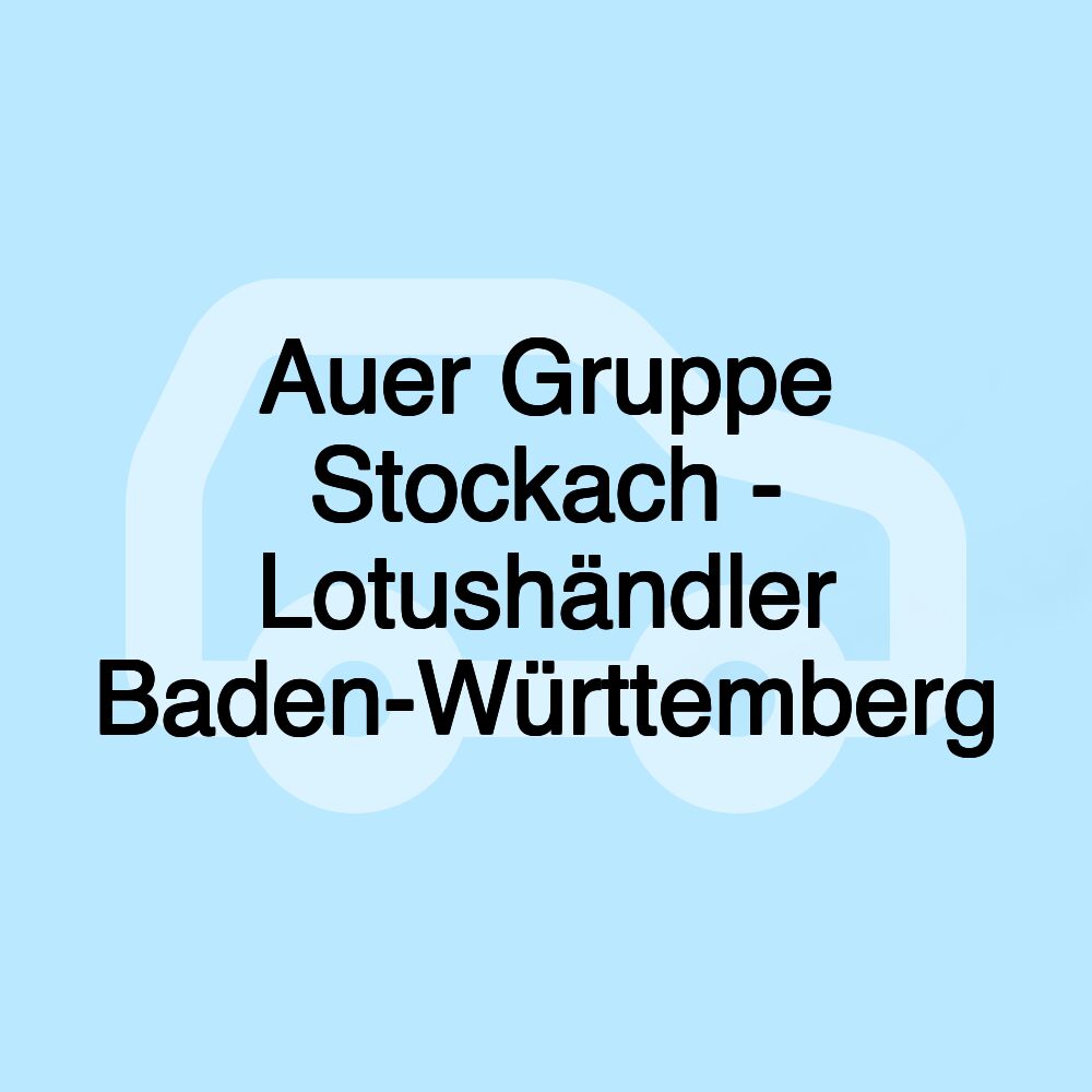 Auer Gruppe Stockach - Lotushändler Baden-Württemberg