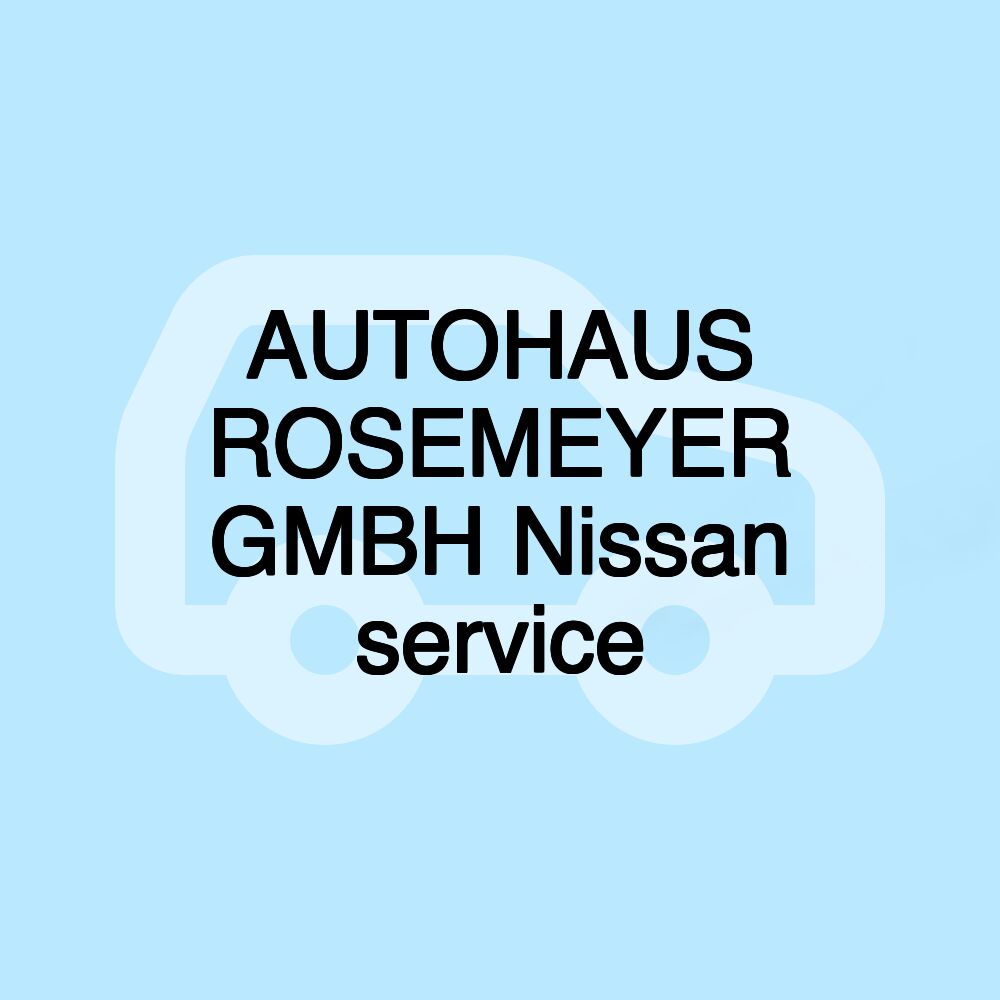 AUTOHAUS ROSEMEYER GMBH Nissan service